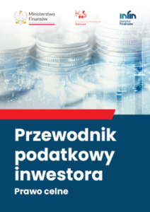 Okładka publikacji. Logotypy Ministerstwa Finansów, Krajowej Administracji Skarbowej i Instytutu Finansów. Tytuł "Przewodnik podatkowy inwestora. Prawo celne".